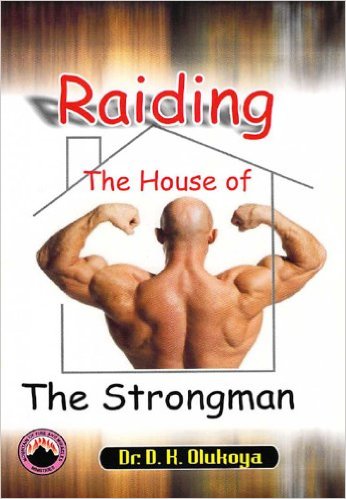 Raiding The House Of The Strongman PB - D K Olukoya